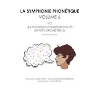 LA SYMPHONIE PHONÉTIQUE: VOLUME 6 - III.2 - LES PHONÈMES CONSONANTIQUES EN PETIT ORCHESTRE (2) (EN GROUPE LIQUIDE)