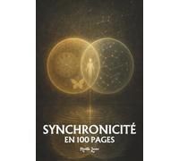 La Synchronicité: les principes fondamentaux en 100 pages