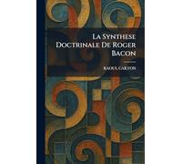 La Synthese Doctrinale De Roger Bacon