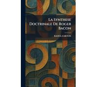 La Synthese Doctrinale De Roger Bacon