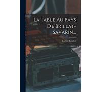 La Table Au Pays De Brillat-savarin...