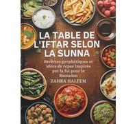 La Table de l'Iftar Selon la Sunna: Recettes prophétiques et idées de repas inspirés par la foi pour le Ramadan: 1 (Série Ramadan)