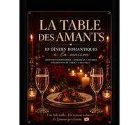 La Table des Amants: 10 soirées romantiques pour nourrir l’amour au quotidien