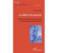 La table et le pouvoir: Une histoire des cuisiniers dans les palais royaux du Sahè et du Danhomè (XVIIIe-XIXe siècles)