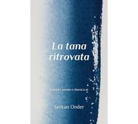 La tana ritrovata: Pensieri, poesie e ritorni a sé
