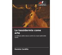 La tassidermia come arte: La bellezza della natura contro la cruda realtà della morte
