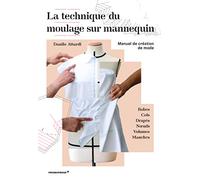 La technique du moulage sur mannequin - Manuel de crEation de mode /franCais