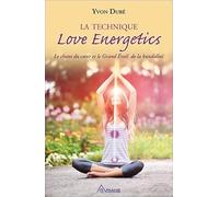 La technique Love Energetics - Le chant du coeur et le Grand Eveil de la kundalini