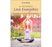 La technique Love Energetics - Le chant du coeur et le Grand Eveil de la kundalini