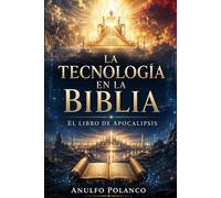 La tecnología en la Biblia: El libro de Apocalipsis: bestia, marca, Babilonia y Nueva Jerusalén en la era digital