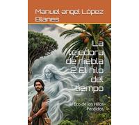 La tejedora de niebla 2 El hilo del tiempo: El Eco de los Hilos Perdidos (cronicas de la niebla)