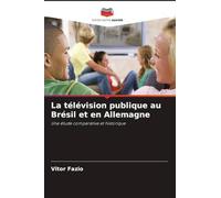 La télévision publique au Brésil et en Allemagne: Une étude comparative et historique