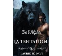 La tentation de l'Alpha: Une sombre romance lycan sur l'amour interdit, le pouvoir et les destins prédéterminés. (SAGA DE LA LUNE DE SANG)
