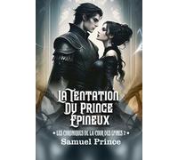 LA TENTATION DU PRINCE ÉPINEUX: Une série romantique torride et sombre où son pouvoir rencontre sa malédiction. (LES CHRONIQUES DE LA COUR DES ÉPINES)