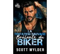 La Tentation Sauvage Brûlante du Biker: Une romance biker opposés qui s’attirent lors d’un road trip (Série « La faiblesse brûlante du motard)
