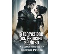 LA TENTAZIONE DEL PRINCIPE SPINOSO: Una serie romantica bollente e oscura in cui il suo potere incontra la sua maledizione. (LE CRONACHE DI THORN COURT)