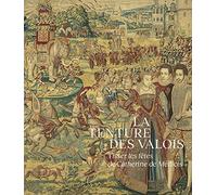 La Tenture des Valois. Tisser les fêtes de Catherine de Médicis