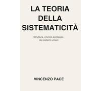 La teoria della sistematicità: Struttura, vincolo e collasso dei sistemi umani: 3 (Sociologia inter-disciplinare dei sistemi umani)