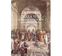 LA TEORIA DELLA VITA Biosofia la Scienza dell'Esistenza