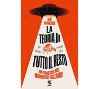 La teoria di tutto il resto. Un viaggio nel mondo del bizzarro (Biblioteca della Fenice)