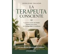 La Terapeuta Consciente: Tu primera sesión sin miedo: 8 pasos para pasar de la inseguridad a la confianza (Colección Maestría del Terapeuta)