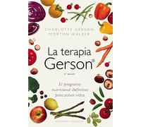 La terapia Gerson / The Gerson Therapy: El program nutricional definitivo para salvar vidas / The Proven Nutritional Program for Cancer and Other Illnesses (SALUD Y VIDA NATURAL)