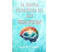 La terapia psicológica del mar: RELATOS PARA MEJORAR LA DEPRESIÓN, LA ANSIEDAD, AUTOESTIMA, DUELO, PENSAMIENTOS OBSESIVOS, LOS MIEDOS, RECUPERAR LA ... Emocional Y El Sentido de la Vida.
