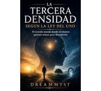 LA TERCERA DENSIDAD SEGÚN LA LEY DEL UNO: El extraño mundo donde olvidamos quiénes somos para descubrirlo (COLECCIÓN LA LEY DEL UNO: Los grandes misterios de la conciencia y el universo)
