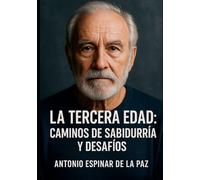 LA TERCERA EDAD: “Reflexiones sobre la plenitud, la sabiduría y el sentido de vivir”.