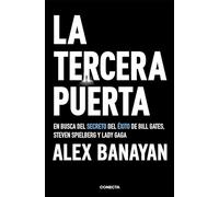 La tercera puerta/ The Third Door: En busca del secreto del exito de Bill Gates, Steven Spielberg y Lady Gaga / The Wild Quest to Uncover How the World's Most Successful People Launched Their Careers