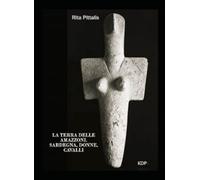 La terra delle Amazzoni.: Sardegna, donne, cavalli