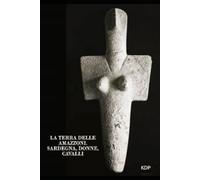 La terra delle Amazzoni.: Sardegna, donne, cavalli.