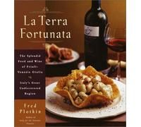 LA Terra Fortunata: The Splendid Food and Wine of Friuli-Venezia Giulia