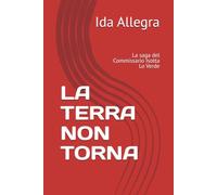 LA TERRA NON TORNA: La saga del Commissario Isotta Lo Verde