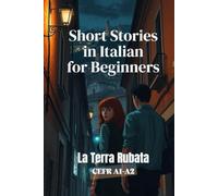 La Terra Rubata (Italian A1-A2 Level): Short Stories in Italian for Beginners (Learn Italian with Short Stories) (Learn Italian Fast for Adult Beginners (From Beginner to Advanced - Easy Italian))