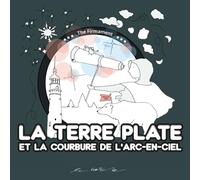 La terre plate et la courbure de l'arc-en-ciel: Un livre d'activités ludiques à colorier sur des aventures platistes pour les enfants curieux des étoiles, la terre et du firmament.