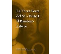La Terza Porta del Sé - Parte I: Il Bambino Libero