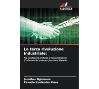La terza rivoluzione industriale: Tra intelligenza artificiale e transumanesimo(Prefazione del professor Jean René Mabwilo)