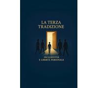 La Terza Tradizione di Alcolisti Anonimi: Inclusività e Libertà Personale (Le Dodici Tradizioni di Alcolisti Anonimi - Collana Completa)