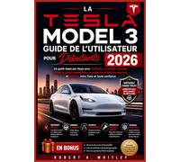La Tesla Model 3 Guide de l'utilisateur pour débutants 2026: Un guide étape par étape pour configurer, conduire, recharger, utiliser le pilote ... Maîtriser son utilisation au quotidien)