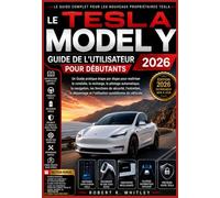 La Tesla Model Y Guide de l'utilisateur pour débutants 2026: Guide pratique étape par étape pour maîtriser la conduite, la recharge, le pilotage ... Maîtriser son utilisation au quotidien)