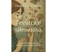 La Tessitrice silenziosa: "C'era una donna che non chiedeva permesso per esistere"