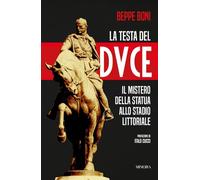 La testa del Duce. Il mistero della statua allo stadio Littoriale (Egida)