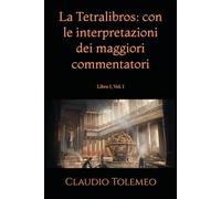 La Tetralibros: con le interpretazioni dei maggiori commentatori: Libro I, Vol. I