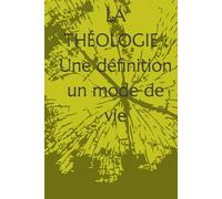 LA THÉOLOGIE : Une définition un mode de vie