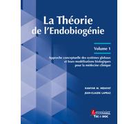 La Théorie de l'Endobiogénie - Volume 1: Approche conceptuelle des systèmes globaux et leurs modélisations biologiques pour la médecine clinique