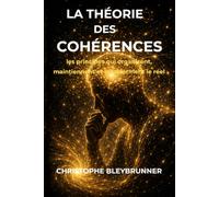 La théorie des cohérences: Un cadre unificateur pour comprendre le réel et l'humain