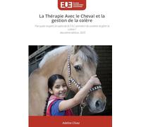 La Thérapie Avec le Cheval et la gestion de la colère: Par quels moyens le cadre de la T.A.C permet-il de contenir et gérer la colère ? deuxième édition, 2025