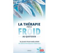 La thérapie par le froid au quotidien: 30 jours pour améliorer sa santé physique et mentale