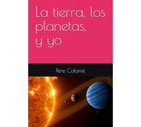 La tierra, los planetas, y yo